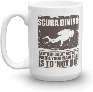 Another Great Activity Where Your Main Goal Is Not To Die Funny Scuba Diving With Diver's Silhouette Coffee & Tea Mug & Décor For Master Diver, Dive Instructor, Free-diver & Rescue Divers (15oz)