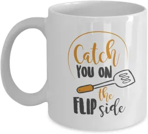 Catch You On The Flip Side Funny Cooking Puns Coffee & Tea Mug Cup, Accessories, Favors And Supplies For Teen Cooks, Young Chefs & Friends (11oz)