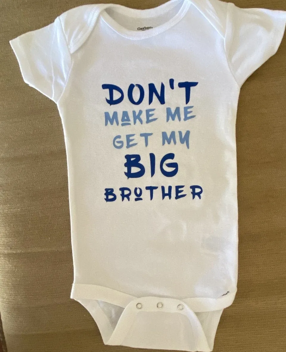 Don't make me get my big brother big sisters grandma uncle aunt grandpa funny kids shirt toddler infant tshirt t-shirt personalized gift