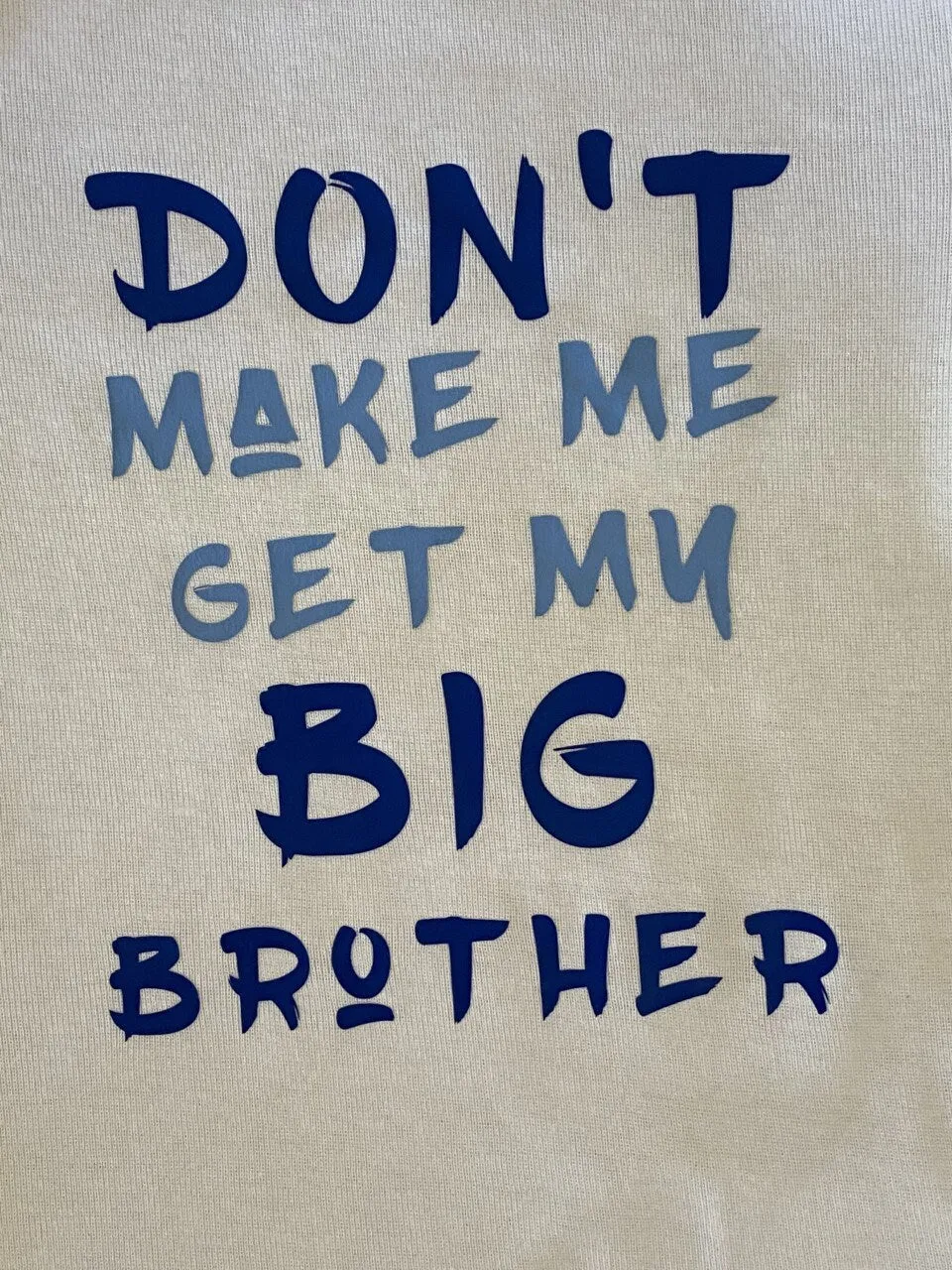 Don't make me get my big brother big sisters grandma uncle aunt grandpa funny kids shirt toddler infant tshirt t-shirt personalized gift