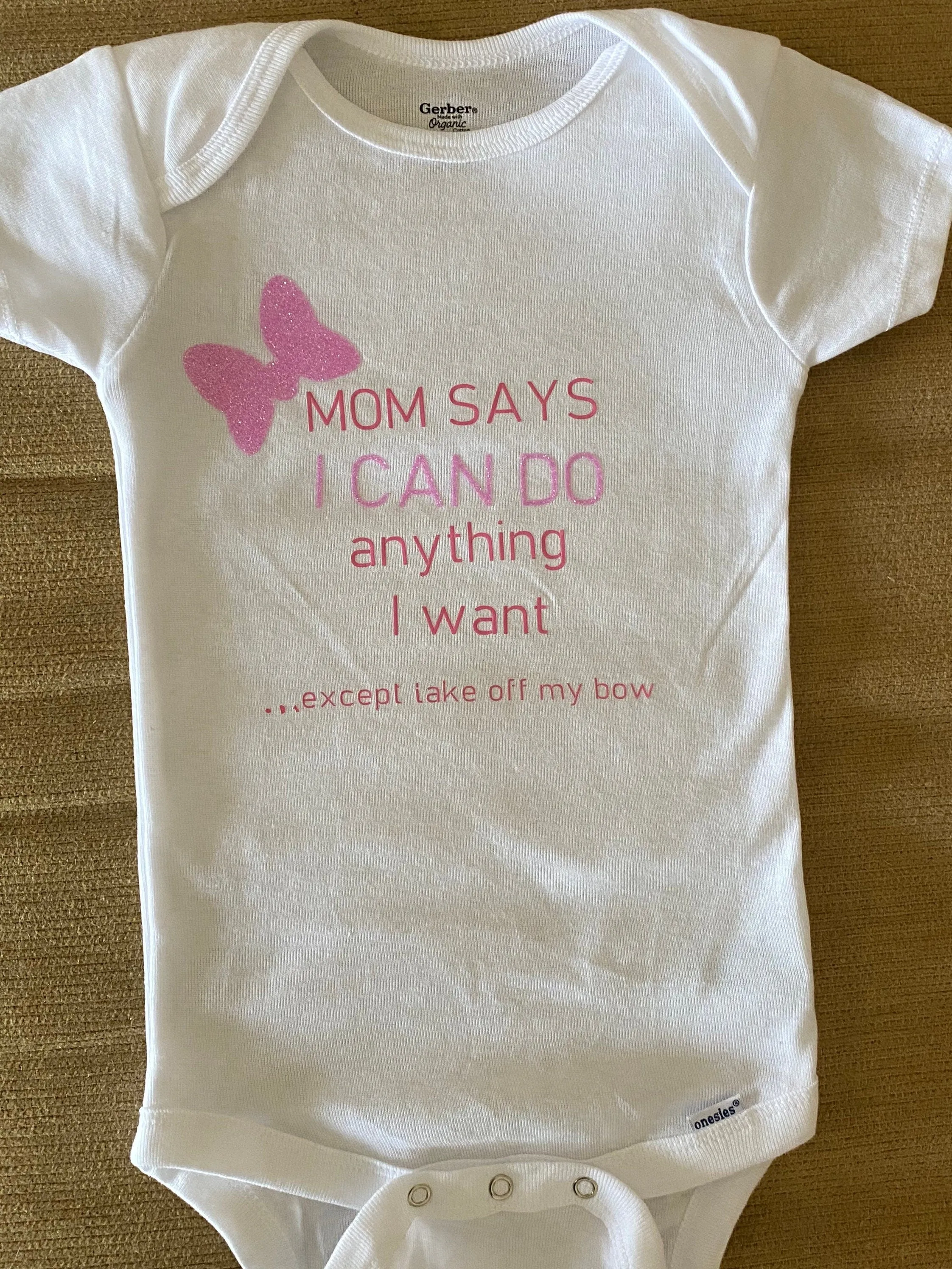 Mom Says I can do anything except take off my bow funny onesie shirt infant toddler teen girl present gift birthday best seller best selling