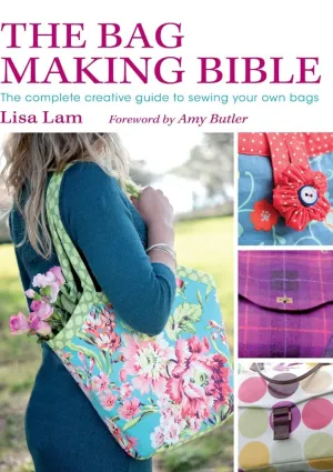 The Bag Making Bible: The Complete Guide to Sewing and Customizing Your Own Unique Bags Paperback – September 1, 2010